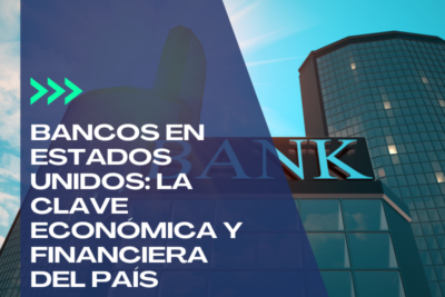 Bancos en Estados Unidos: La clave económica y financiera del país