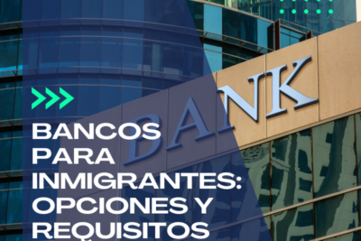 Bancos para inmigrantes: Opciones y requisitos
