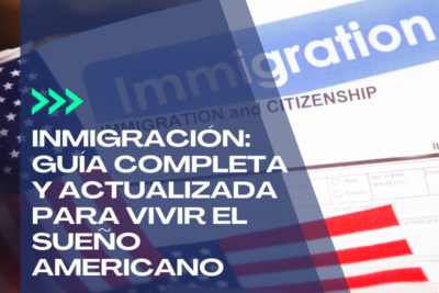 Inmigración en Estados Unidos: Guía completa y actualizada para vivir el sueño americano
